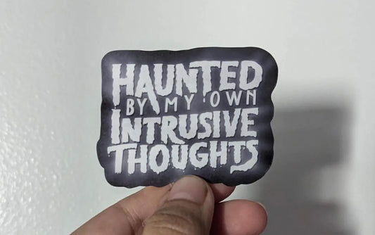 Haunted by my own Intrusive Thoughts -  Vinyl Sticker