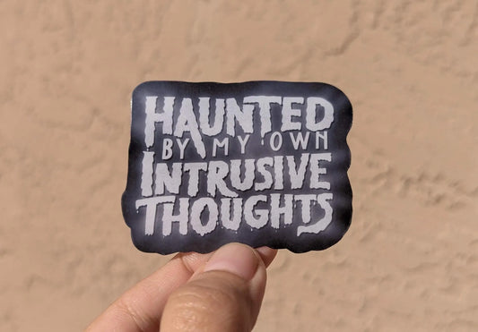 Haunted by my own Intrusive Thoughts -  Vinyl Sticker