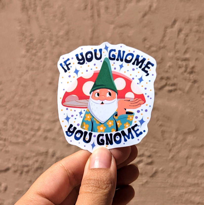 If You Gnome, You Gnome Vinyl Sticker