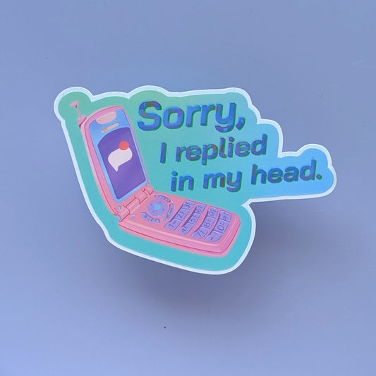 Sorry, I Replied in my Head - Vinyl Sticker