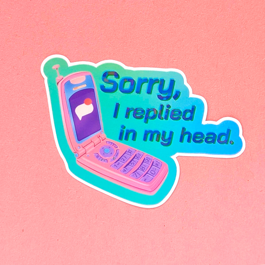 Sorry, I Replied in my Head - Vinyl Sticker